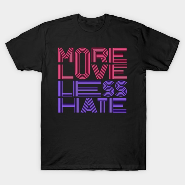 More Love Less Hate T-Shirt by Arch City Tees